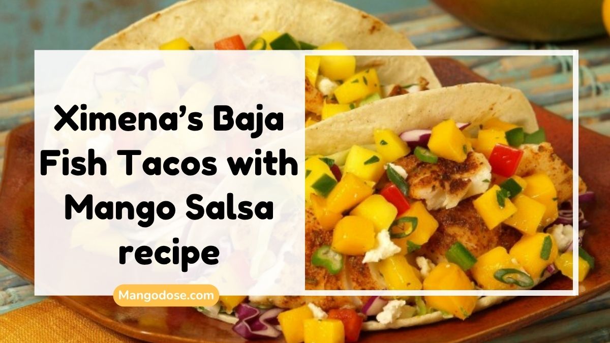 image showing Ximena’s Baja Fish Tacos with Mango Salsa recipe