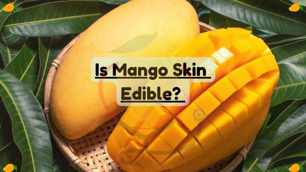 Is Mango Skin Edible? Fact Based Answer